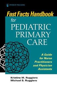 Fast Facts for Pediatric Primary Care: A Guide for Nurse Practitioners and Physician Assistants - Click Image to Close