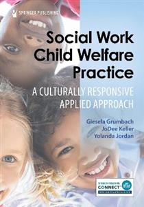 Social Work Child Welfare Practice: A Culturally Responsive Applied Approach - Click Image to Close