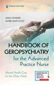 Handbook of Geropsychiatry for the Advanced Practice Nurse: Mental Health Care for the Older Adult - Click Image to Close