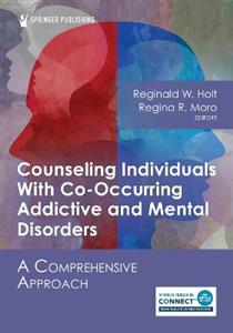 Counseling Individuals With Co-Occurring Addictive and Mental Disorders: A Comprehensive Approach - Click Image to Close