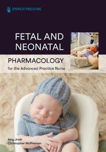 Fetal and Neonatal Pharmacology for the Advanced Practice Nurse - Click Image to Close