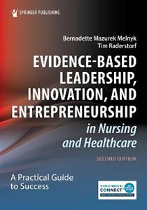Evidence-Based Leadership, Innovation, and Entrepreneurship in Nursing and Healthcare 2/e