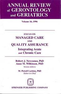 Annual Review of Gerontology and Geriatrics v. 16; Focus on Managed Care and Quality Assurance, Integrated Acute and Chronic Care