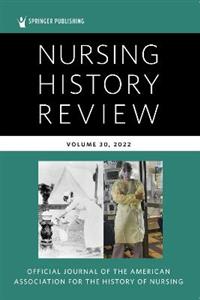 Nursing History Review, Volume 30