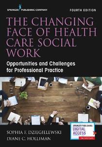 The Changing Face of Health Care Social Work 4/e