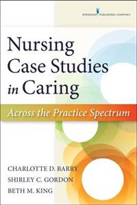 Nursing Case Studies in Caring: Across the Practice Spectrum