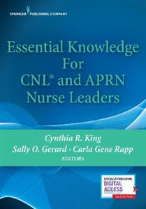 Essential Knowledge for CNL and APRN Nurse Leaders 3/e