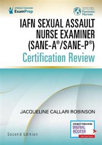 IAFN Sexual Assault Nurse Examiner (SANE-A (R)/SANE-P (R)) Certification Review, Second Edition 2/e
