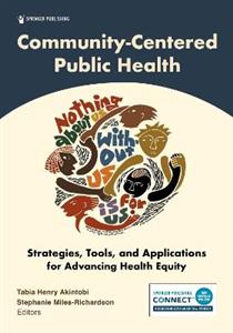 Community-Centered Public Health: Strategies, Tools, and Applications for Advancing Health Equity