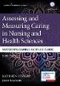 Assessing and Measuring Caring in Nursing and Health Sciences: Watson's Caring Science Guide - Click Image to Close