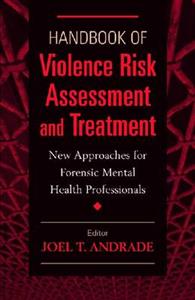 Handbook of Violence Risk Assessment and Treatment