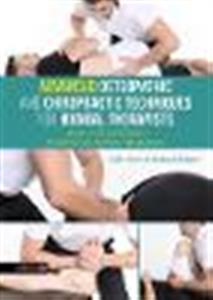 Advanced Osteopathic and Chiropractic Techniques for Manual Therapists: Adaptive Clinical Skills for Peripheral and Extremity Manipulation - Click Image to Close