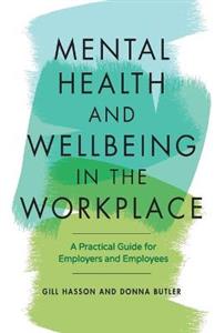 Mental Health and Wellbeing in the Workplace: A Practical Guide for Employers and Employees - Click Image to Close
