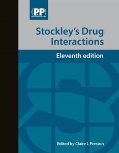 Stockley's Drug Interactions 11th edition: A Source Book of Interactions, Their Mechanisms, Clinical Importance and Management