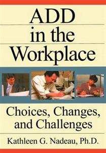 ADD in the Workplace: Choices, Changes and Challenges