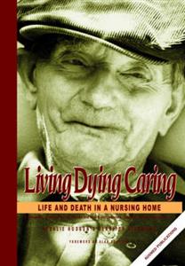 Living, Dying Caring: Life and Death in a Nursing Home