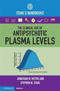 The Clinical Use of Antipsychotic Plasma Levels: Stahl's Handbooks - Click Image to Close