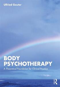 Body Psychotherapy: A Theoretical Foundation for Clinical Practice - Click Image to Close