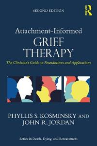 Attachment-Informed Grief Therapy: The Clinician's Guide to Foundations and Applications - Click Image to Close