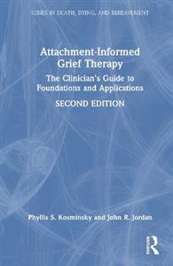 Attachment-Informed Grief Therapy: The Clinician's Guide to Foundations and Applications - Click Image to Close