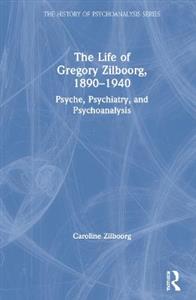 The Life of Gregory Zilboorg, 1890?1940