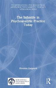 The Infantile in Psychoanalytic Practice Today - Click Image to Close