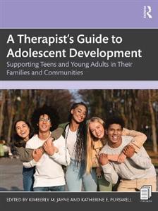 A Therapist's Guide to Adolescent Development: Supporting Teens and Young Adults in Their Families and Communities - Click Image to Close