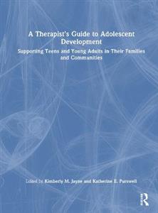 A Therapist's Guide to Adolescent Development: Supporting Teens and Young Adults in Their Families and Communities - Click Image to Close