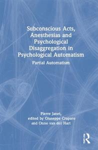 Subconscious Acts, Anesthesias and Psychological Disaggregation in Psychological Automatism - Click Image to Close