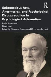 Subconscious Acts, Anesthesias and Psychological Disaggregation in Psychological Automatism - Click Image to Close