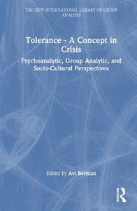 Tolerance - A Concept in Crisis: Psychoanalytic, Group Analytic, and Socio-Cultural Perspectives - Click Image to Close