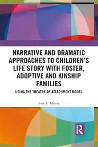 Narrative and Dramatic Approaches to Children?s Life Story with Foster, Adoptive and Kinship Families - Click Image to Close