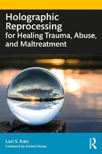 Holographic Reprocessing for Healing Trauma, Abuse, and Maltreatment - Click Image to Close