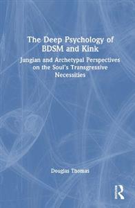 The Deep Psychology of BDSM and Kink