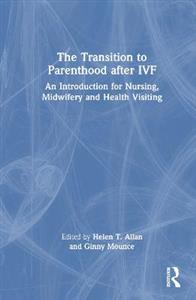 The Transition to Parenthood after IVF: An Introduction for Nursing, Midwifery and Health Visiting - Click Image to Close