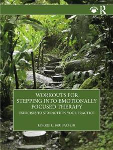 Workouts for Stepping into Emotionally Focused Therapy: Exercises to Strengthen Your Practice - Click Image to Close