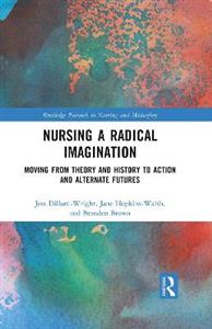 Nursing a Radical Imagination: Moving from Theory and History to Action and Alternate Futures - Click Image to Close