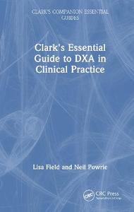 Clark's Essential Guide to DXA in Clinical Practice