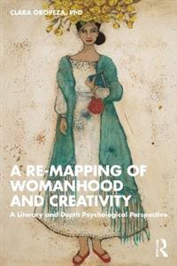A Re-mapping of Womanhood and Creativity: A Literary and Depth Psychological Perspective A Re-mapping of Womanhood and Creativity: A Literary and Depth Psychological Perspective