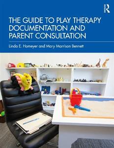 The Guide to Play Therapy Documentation and Parent Consultation - Click Image to Close