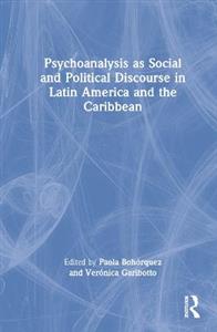 Psychoanalysis as Social and Political Discourse in Latin America and the Caribbean