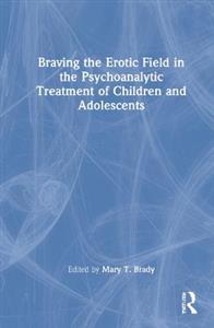 Braving the Erotic Field in the Psychoanalytic Treatment of Children and Adolescents - Click Image to Close