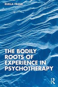 The Bodily Roots of Experience in Psychotherapy - Click Image to Close