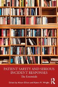 Patient Safety and Serious Incident Responses: The Essentials - Click Image to Close