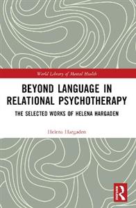 Beyond Language in Relational Psychotherapy: The Selected Works of Helena Hargaden - Click Image to Close