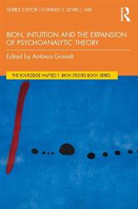 Bion, Intuition and the Expansion of Psychoanalytic Theory - Click Image to Close