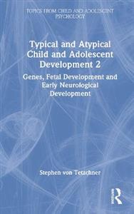 Typical and Atypical Child and Adolescent Development 2 Genes, Fetal Development and Early Neurological Development - Click Image to Close