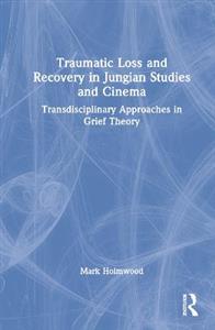 Traumatic Loss and Recovery in Jungian Studies and Cinema