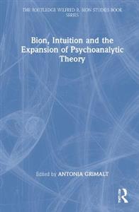 Bion, Intuition and the Expansion of Psychoanalytic Theory - Click Image to Close