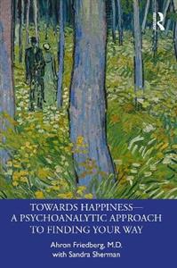 Towards Happiness ? A Psychoanalytic Approach to Finding Your Way - Click Image to Close